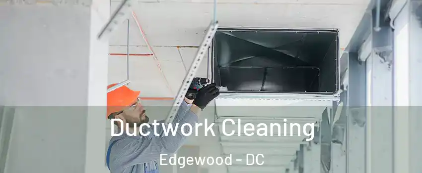 Ductwork Cleaning Edgewood - DC