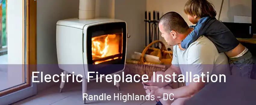 Electric Fireplace Installation Randle Highlands - DC