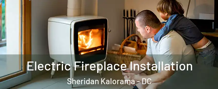 Electric Fireplace Installation Sheridan Kalorama - DC
