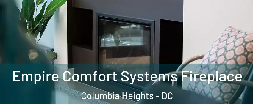 Empire Comfort Systems Fireplace Columbia Heights - DC