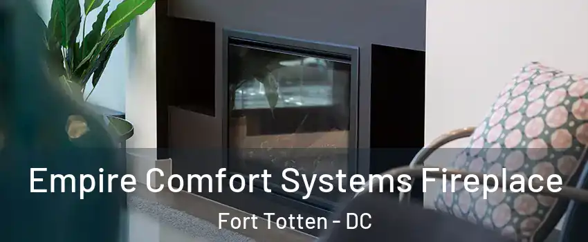 Empire Comfort Systems Fireplace Fort Totten - DC