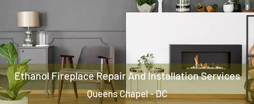 Ethanol Fireplace Repair And Installation Services Queens Chapel - DC