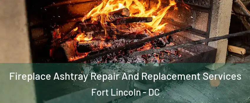 Fireplace Ashtray Repair And Replacement Services Fort Lincoln - DC