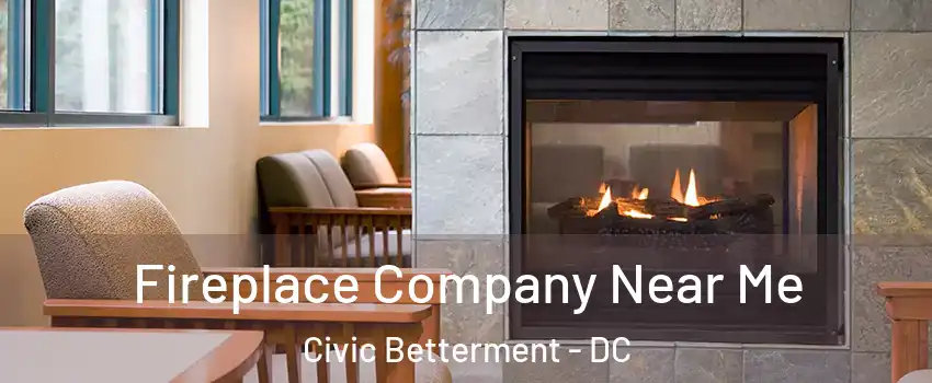 Fireplace Company Near Me Civic Betterment - DC