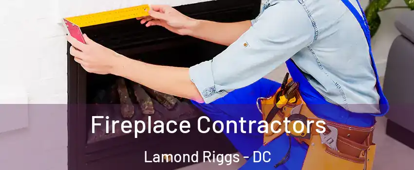 Fireplace Contractors Lamond Riggs - DC