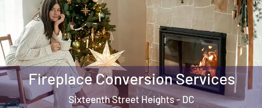 Fireplace Conversion Services Sixteenth Street Heights - DC