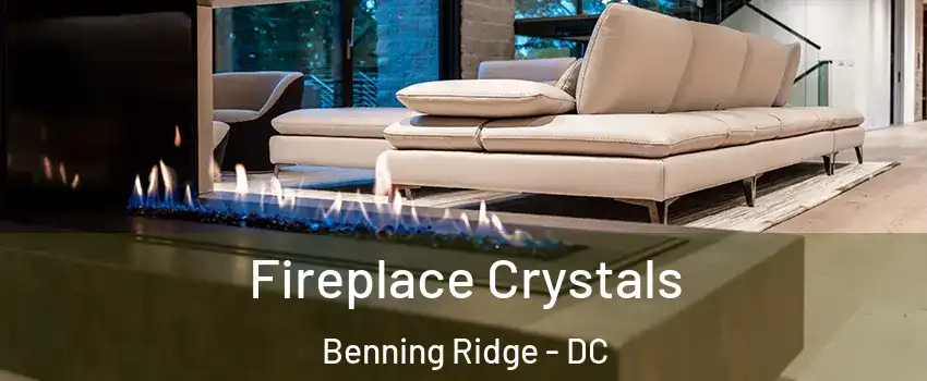 Fireplace Crystals Benning Ridge - DC