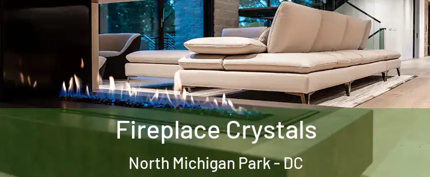 Fireplace Crystals North Michigan Park - DC