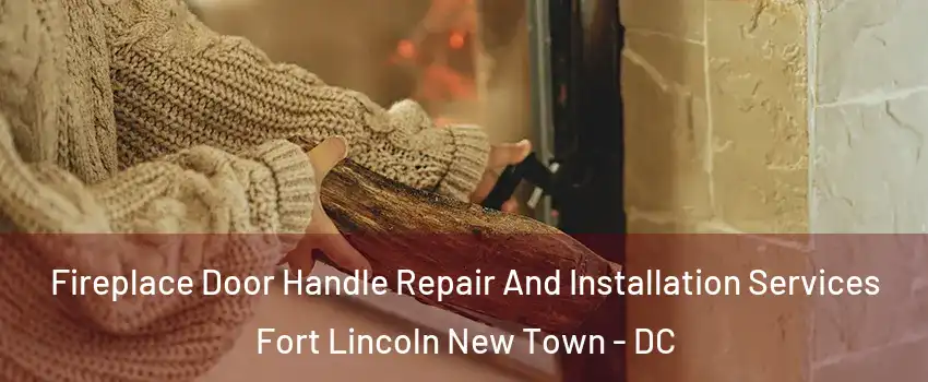 Fireplace Door Handle Repair And Installation Services Fort Lincoln New Town - DC