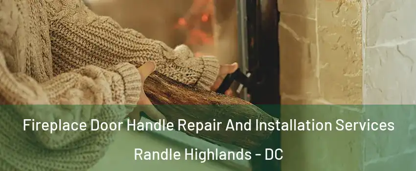 Fireplace Door Handle Repair And Installation Services Randle Highlands - DC