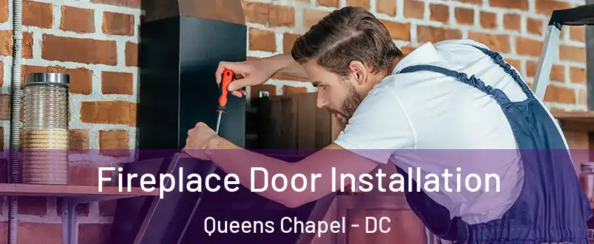Fireplace Door Installation Queens Chapel - DC