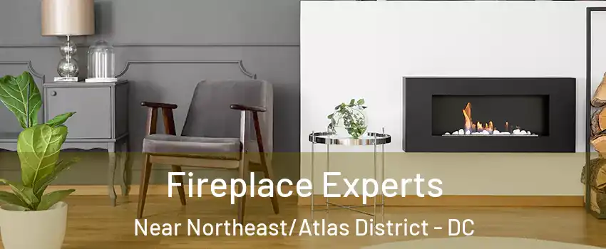 Fireplace Experts Near Northeast/Atlas District - DC