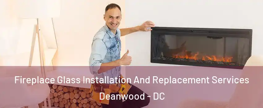 Fireplace Glass Installation And Replacement Services Deanwood - DC