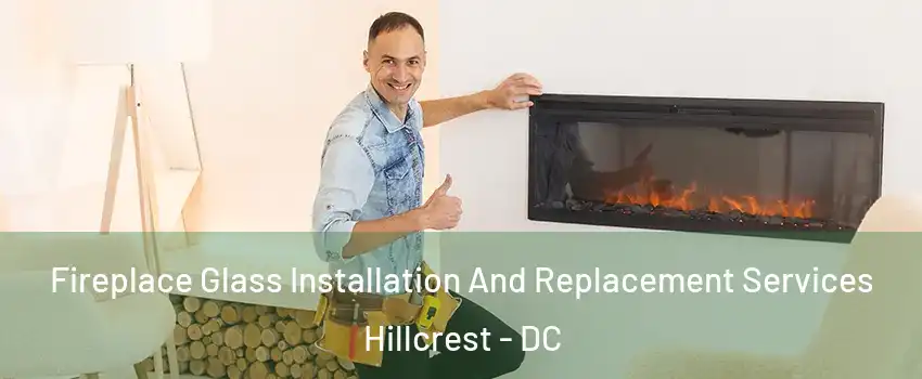 Fireplace Glass Installation And Replacement Services Hillcrest - DC