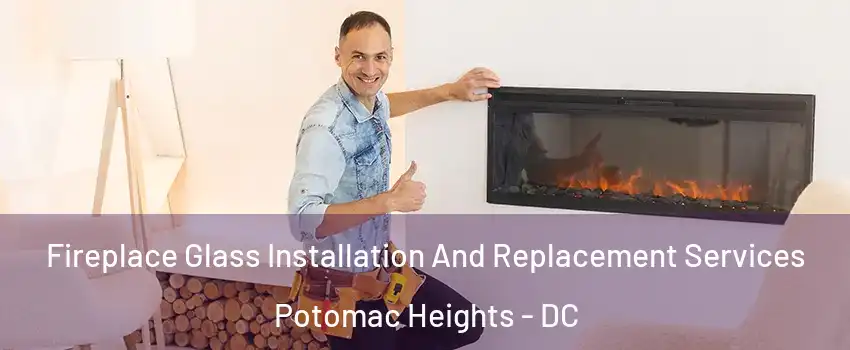 Fireplace Glass Installation And Replacement Services Potomac Heights - DC