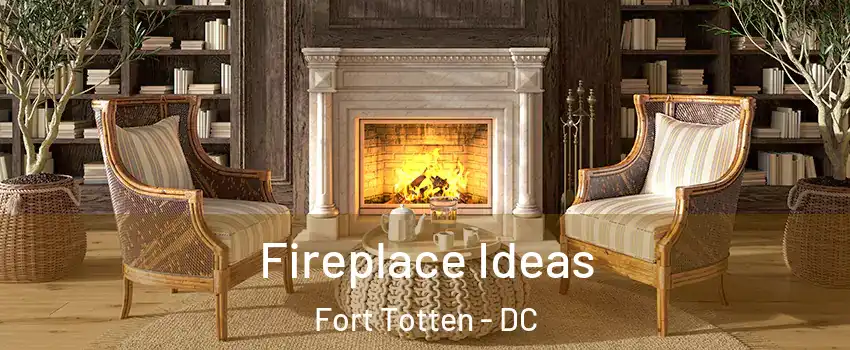 Fireplace Ideas Fort Totten - DC