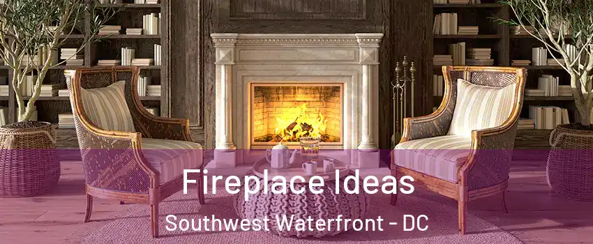 Fireplace Ideas Southwest Waterfront - DC