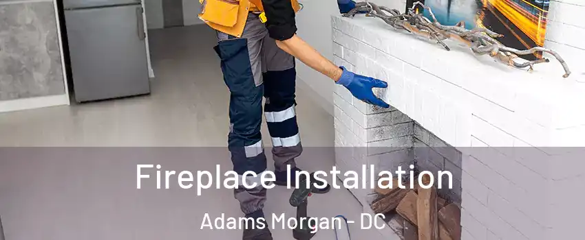 Fireplace Installation Adams Morgan - DC