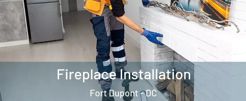 Fireplace Installation Fort Dupont - DC