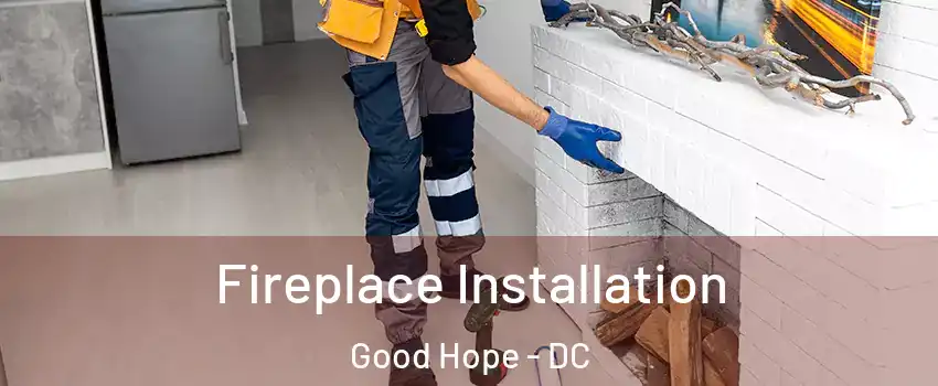 Fireplace Installation Good Hope - DC