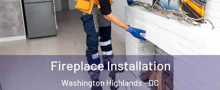 Fireplace Installation Washington Highlands - DC