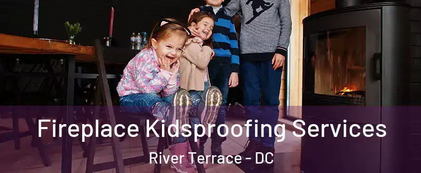 Fireplace Kidsproofing Services River Terrace - DC