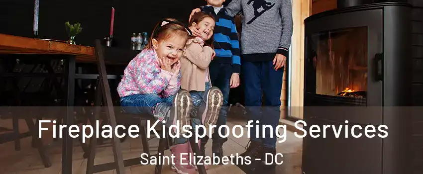 Fireplace Kidsproofing Services Saint Elizabeths - DC