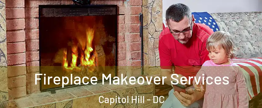 Fireplace Makeover Services Capitol Hill - DC