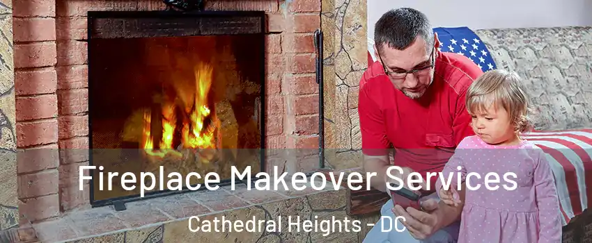 Fireplace Makeover Services Cathedral Heights - DC