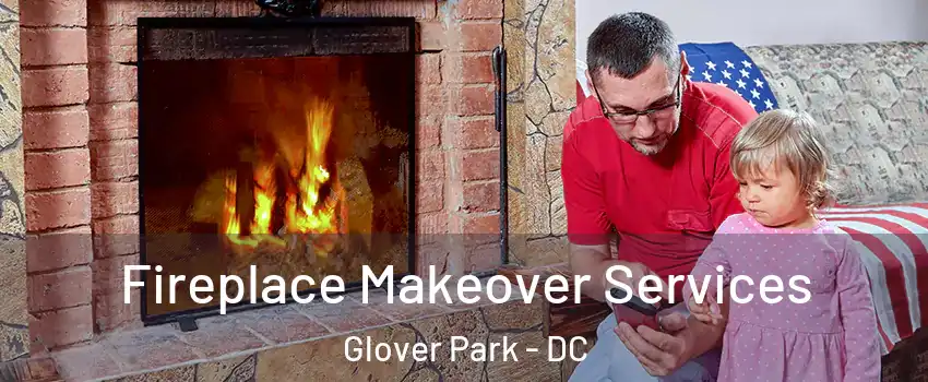 Fireplace Makeover Services Glover Park - DC