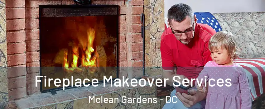 Fireplace Makeover Services Mclean Gardens - DC