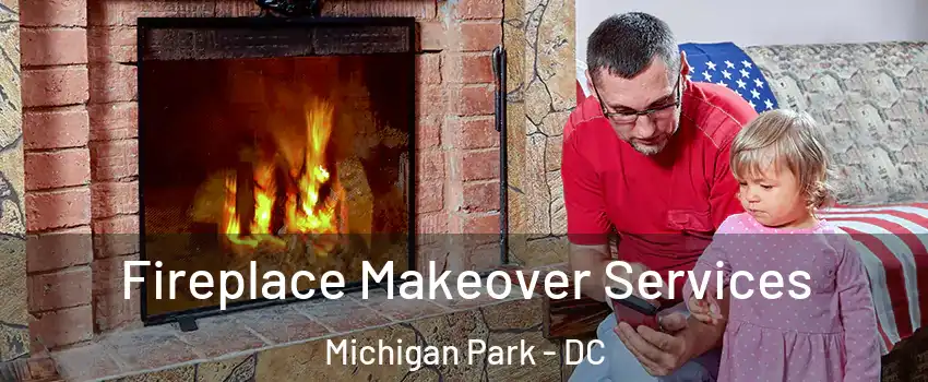 Fireplace Makeover Services Michigan Park - DC