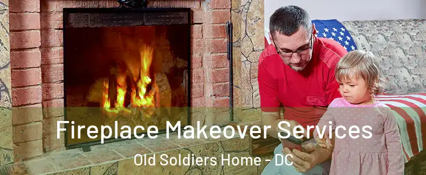 Fireplace Makeover Services Old Soldiers Home - DC