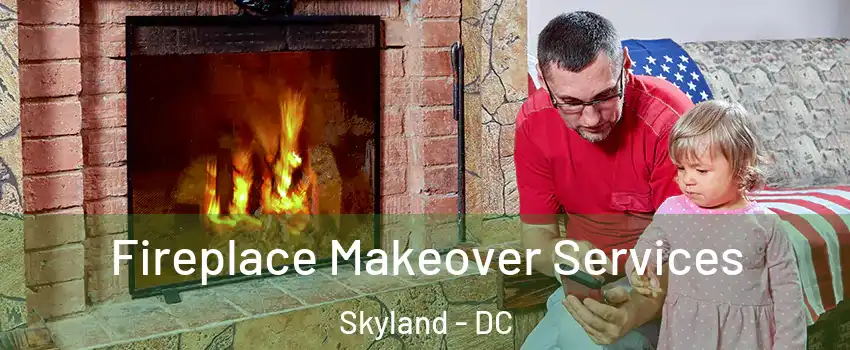 Fireplace Makeover Services Skyland - DC