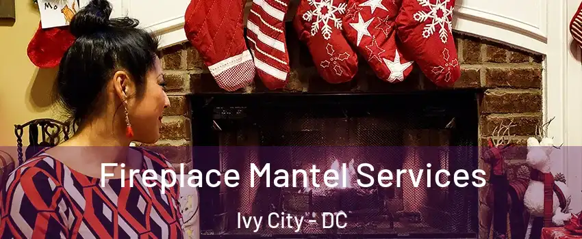 Fireplace Mantel Services Ivy City - DC