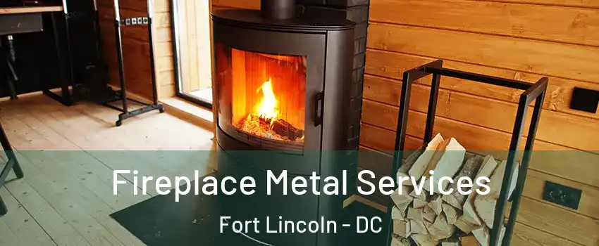 Fireplace Metal Services Fort Lincoln - DC