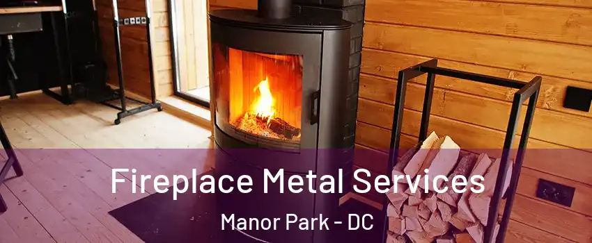 Fireplace Metal Services Manor Park - DC