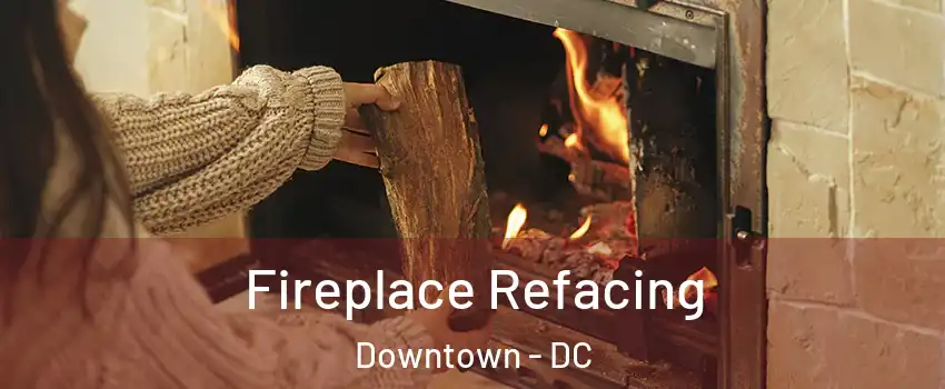 Fireplace Refacing Downtown - DC