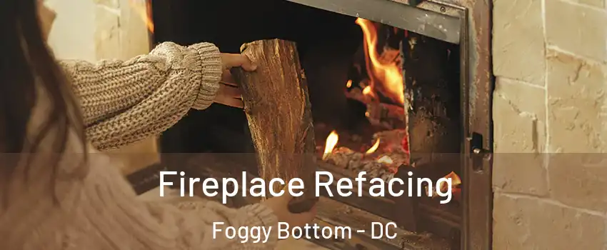Fireplace Refacing Foggy Bottom - DC