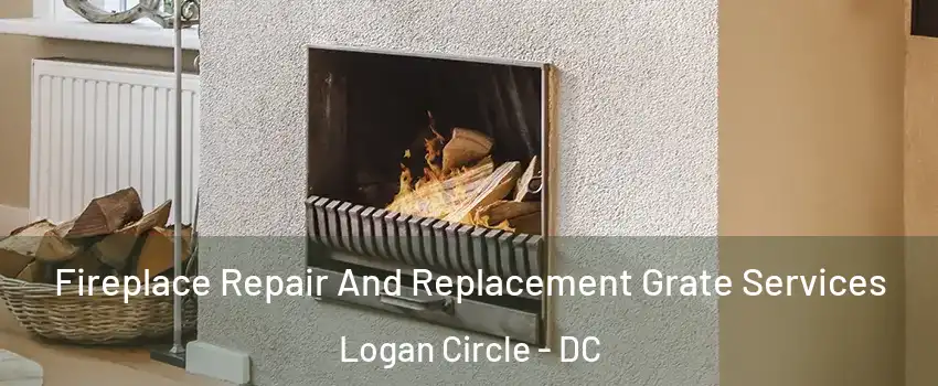 Fireplace Repair And Replacement Grate Services Logan Circle - DC