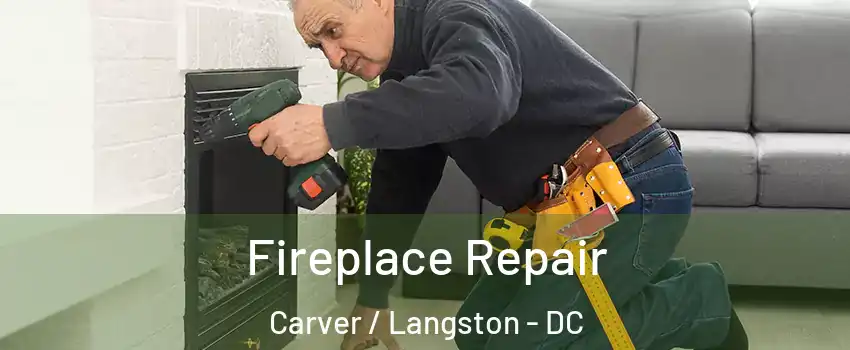 Fireplace Repair Carver / Langston - DC