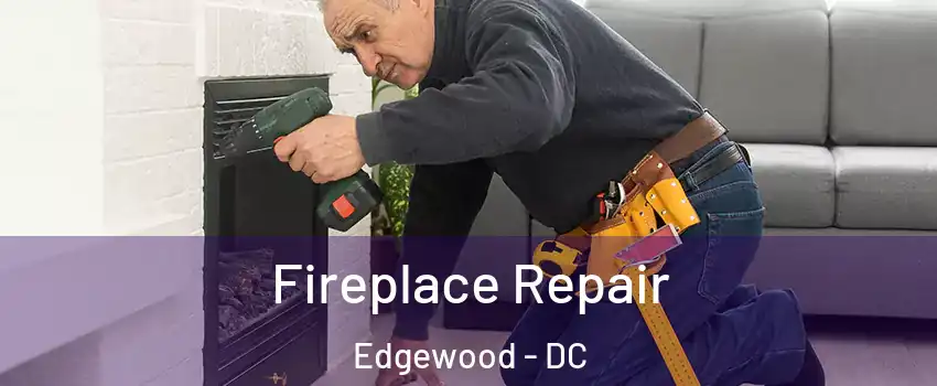 Fireplace Repair Edgewood - DC