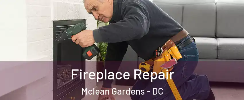 Fireplace Repair Mclean Gardens - DC