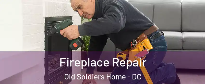 Fireplace Repair Old Soldiers Home - DC