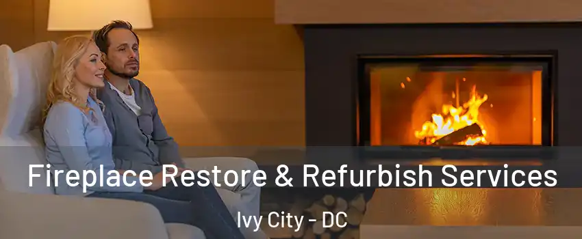 Fireplace Restore & Refurbish Services Ivy City - DC
