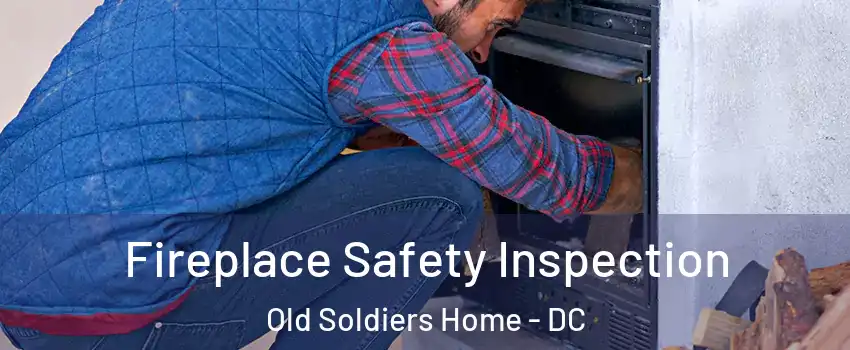 Fireplace Safety Inspection Old Soldiers Home - DC