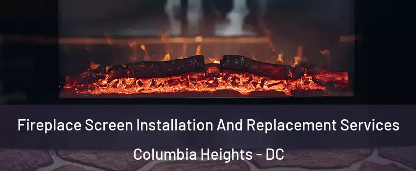 Fireplace Screen Installation And Replacement Services Columbia Heights - DC