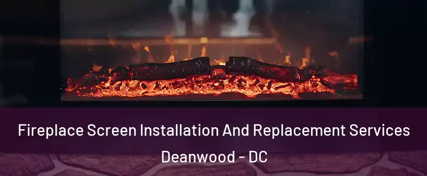 Fireplace Screen Installation And Replacement Services Deanwood - DC
