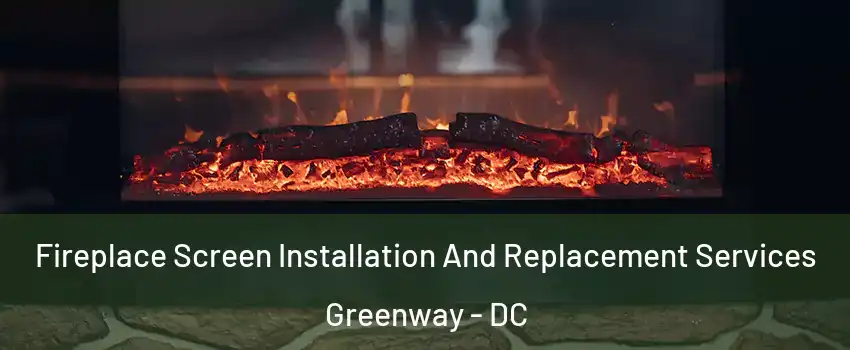 Fireplace Screen Installation And Replacement Services Greenway - DC