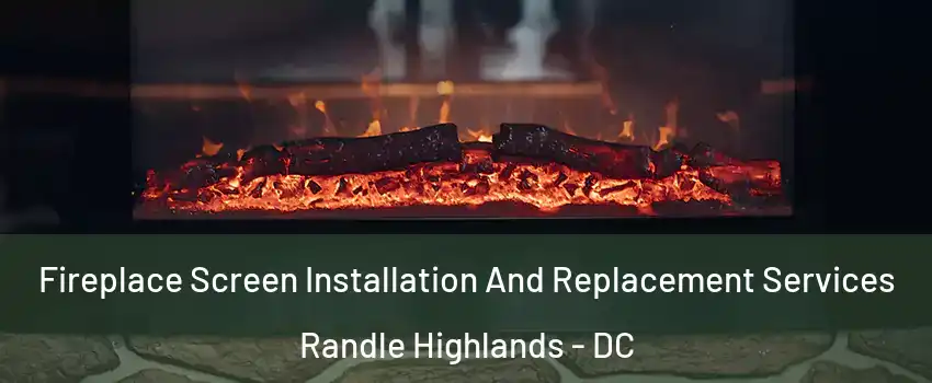 Fireplace Screen Installation And Replacement Services Randle Highlands - DC